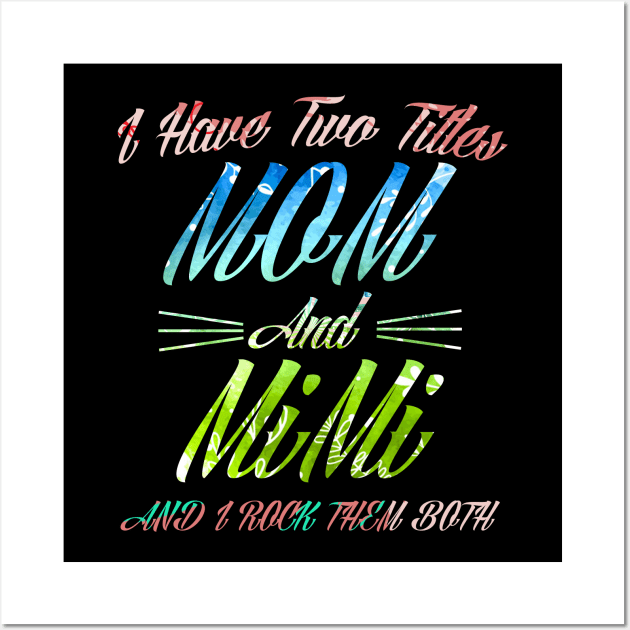 I Have Two Titles Mom And Mimi and I Rock Them Both Wall Art by BijStore